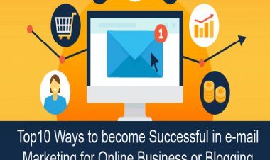 Top10 Ways to become Successful in e-mail Marketing for Online Business or Blogging Career