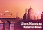 Top 5 Most Beautiful Places in India
