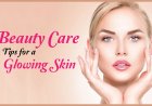 Follow These Essential Beauty Care Tips for a Glowing Skin